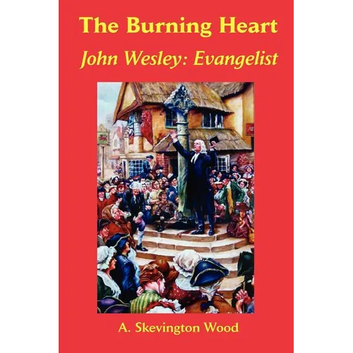The Burning Heart, John Wesley: Evangelist - Paperback