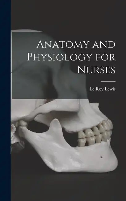 Anatomy and Physiology for Nurses - Hardcover