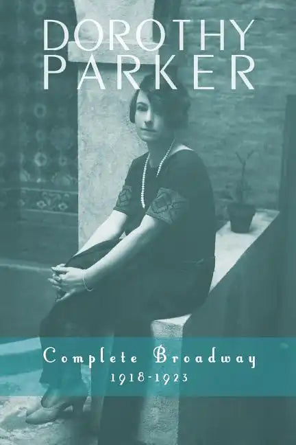 Dorothy Parker: Complete Broadway, 1918-1923 - Paperback