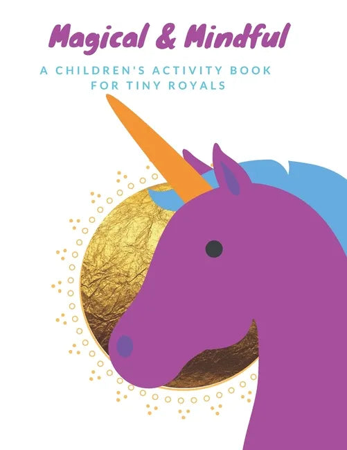 Magical & Mindful Activity Book: A children's activity book for Tiny Royals. Ages 3-5 years old. - Paperback