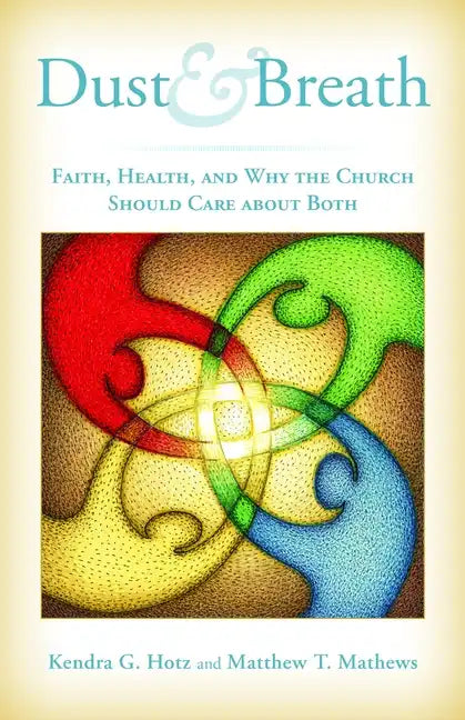 Dust and Breath: Faith, Health, and Why the Church Should Care about Both - Paperback