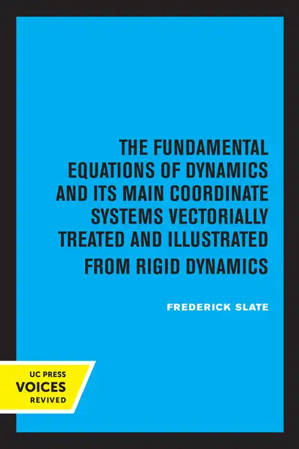 The Fundamental Equations of Dynamics and Its Main Coordinate Systems Vectorially Treated and Illustrated from Rigid Dynamics - Paperback