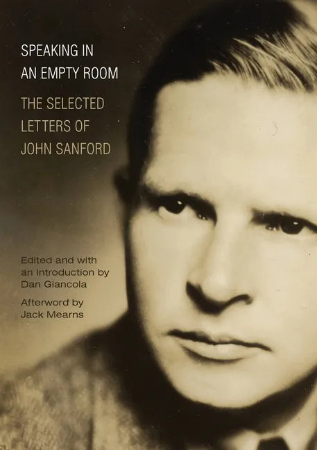 Speaking in an Empty Room: The Selected Letters of John Sanford - Paperback