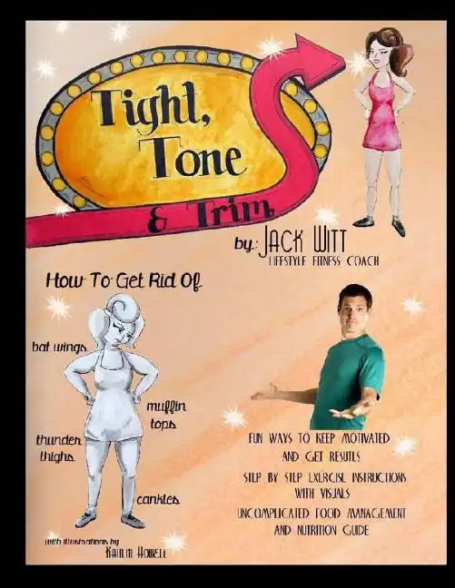 Tight, Tone, and Trim: How to get rid of Cankles, Bat Wings, Thunder Thighs, and Muffin Tops. And much, much more! - Paperback