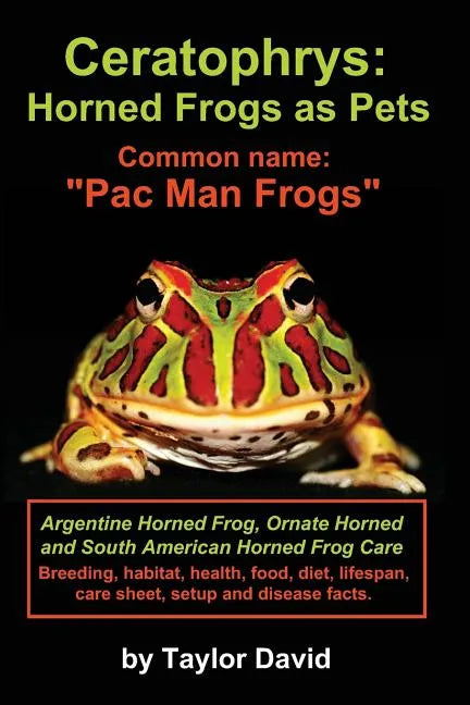 Ceratophrys: Horned Frogs as Pets: Common name: "Pac Man Frogs" - Paperback