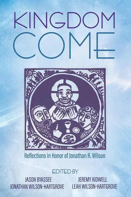 Kingdom Come: Reflections in Honor of Jonathan R. Wilson - Paperback