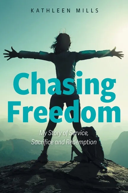 Chasing Freedom: My Story of Service, Sacrifice and Redemption - Paperback