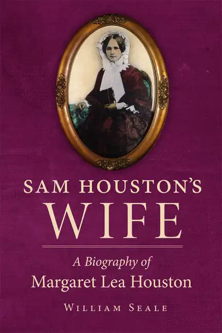 Sam Houston's Wife: A Biography of Margaret Lea Houston - Paperback