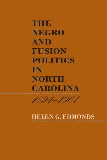 The Negro and Fusion Politics in North Carolina, 1894-1901 - Paperback