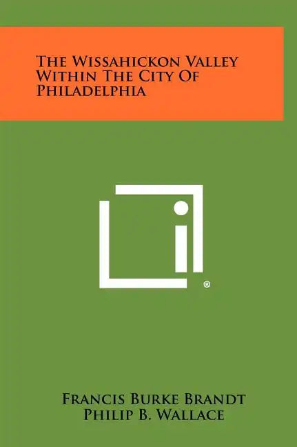 The Wissahickon Valley Within the City of Philadelphia - Hardcover