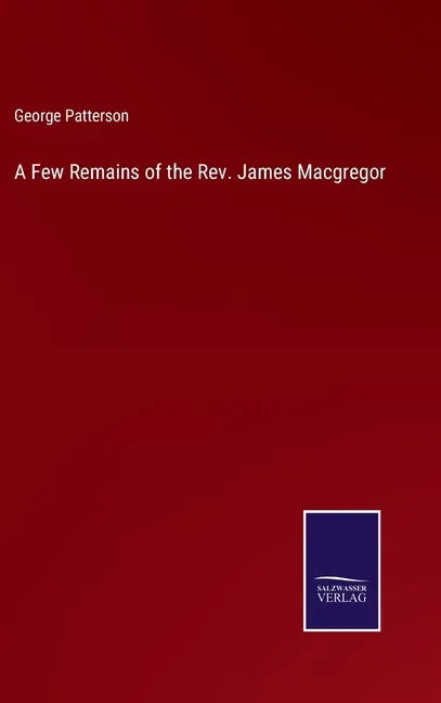A Few Remains of the Rev. James Macgregor - Hardcover