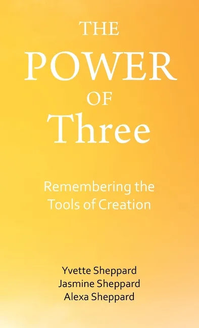 The Power of Three: Remembering the Tools of Creation - Hardcover