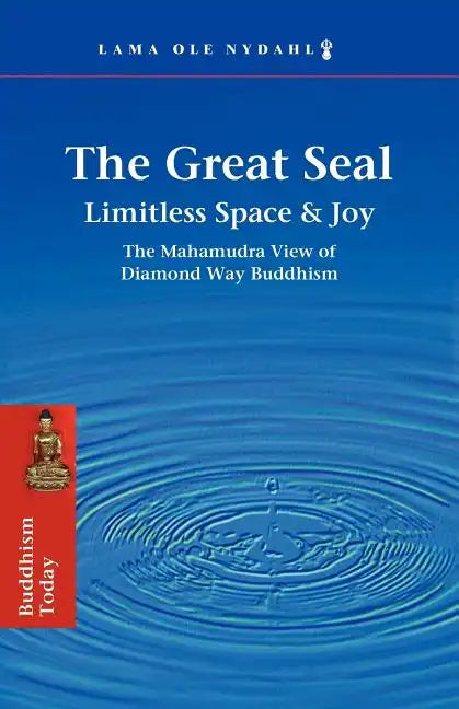 The Great Seal: Limitless Space & Joy: The Mahamudra View of Diamond Way Buddhism - Paperback