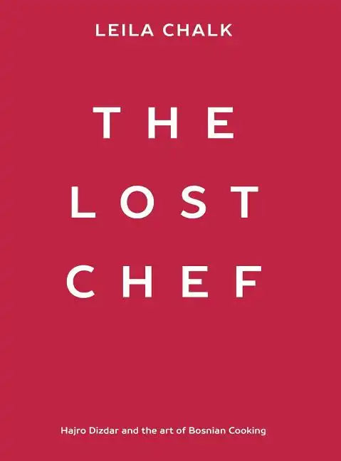 The Lost Chef: Hajro Dizdar and the art of Bosnian Cooking - Hardcover