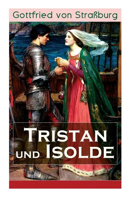 Tristan und Isolde: Eine der bekanntesten Liebesgeschichten der Weltliteratur - Paperback