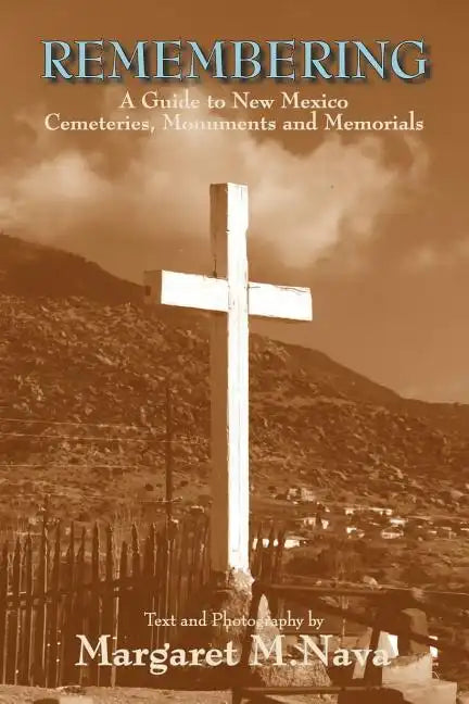 Remembering: A Guide to New Mexico Cemeteries, Monuments and Memorials - Paperback