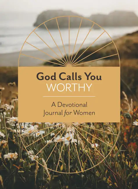 God Calls You Worthy: A Devotional Journal for Women - Paperback