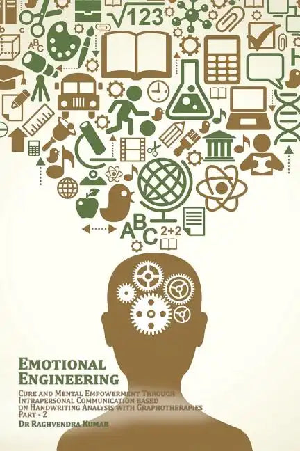 Emotional Engineering: Cure and Mental Empowerment Through Intrapersonal Communication based on Handwriting Analysis with Graphotherapies - Paperback