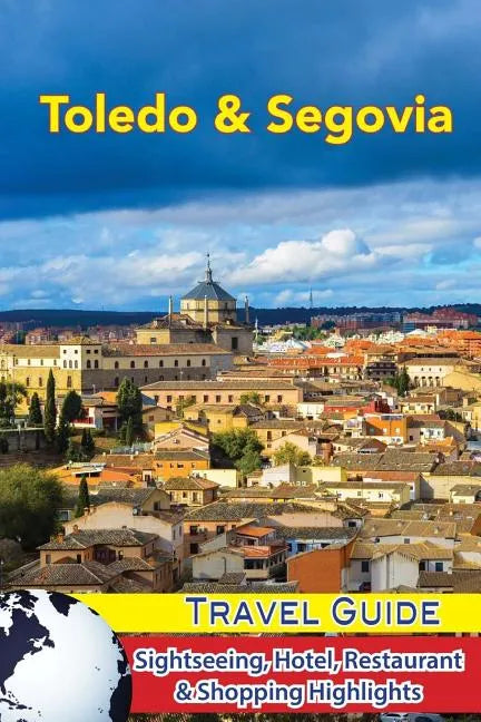 Toledo & Segovia Travel Guide: Sightseeing, Hotel, Restaurant & Shopping Highlights - Paperback
