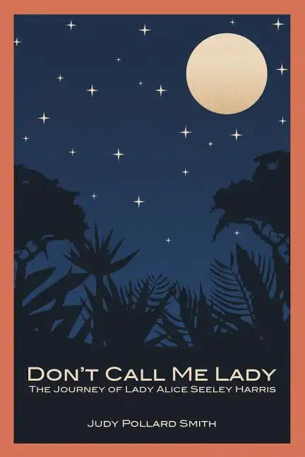 Don't Call Me Lady: The Journey of Lady Alice Seeley Harris - Paperback