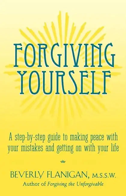 Forgiving Yourself: A Step-By-Step Guide to Making Peace with Your Mistakes and Getting on with Your Life - Hardcover