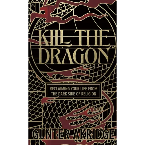 Kill the Dragon: Reclaiming Your Life from the Dark Side of Religion - Hardcover