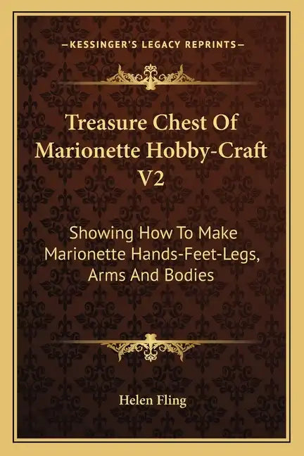 Treasure Chest of Marionette Hobby-Craft V2: Showing How to Make Marionette Hands-Feet-Legs, Arms and Bodies - Paperback