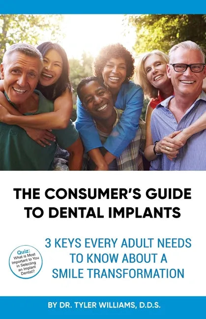 The Consumer's Guide to Dental Implants: 3 Keys Every Adult Needs to Know About A Smile Transformation - Paperback