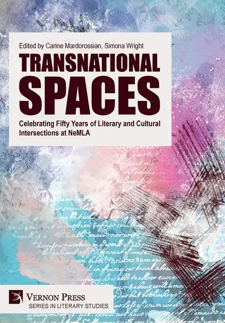 Transnational Spaces: Celebrating Fifty Years of Literary and Cultural Intersections at NeMLA - Hardcover