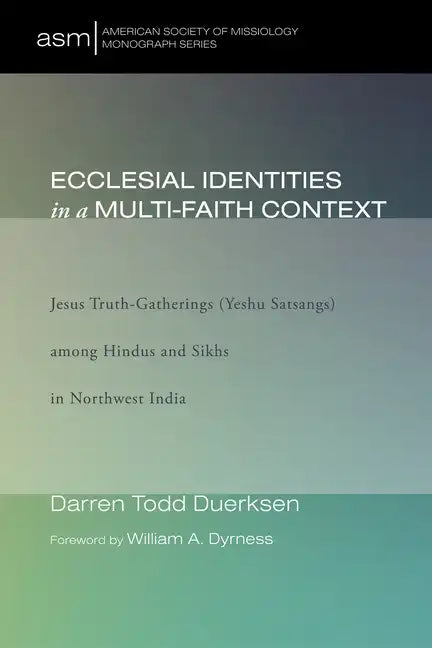 Ecclesial Identities in a Multi-Faith Context: Jesus Truth-Gatherings (Yeshu Satsangs) Among Hindus and Sikhs in Northwest India - Hardcover