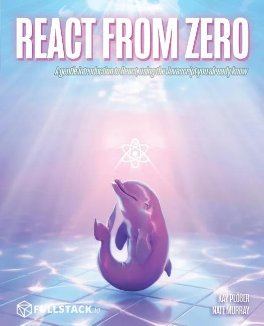 React from Zero: Learn React Using the JavaScript You Already Know - Paperback