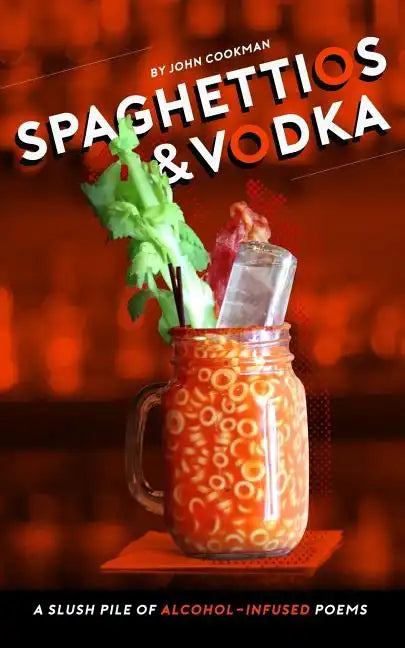 Spaghettios and Vodka: A Slush Pile of Alcohol Infused Poems - Paperback