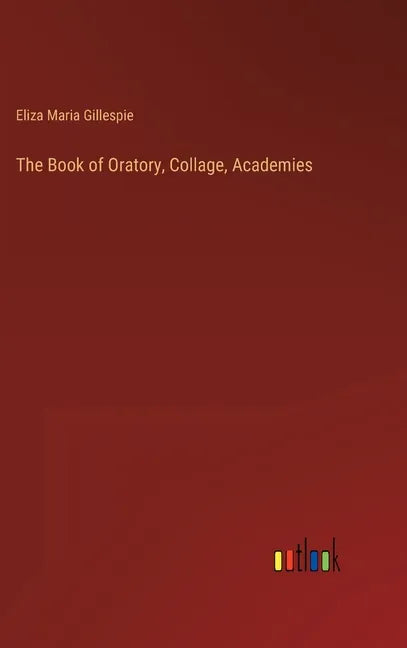 The Book of Oratory, Collage, Academies - Hardcover