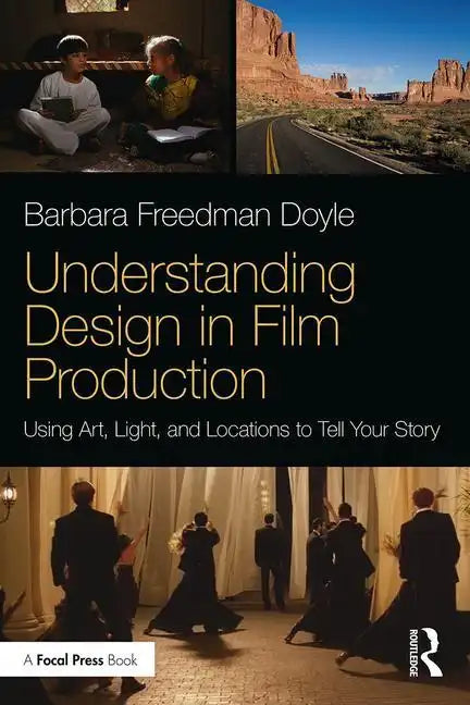 Understanding Design in Film Production: Using Art, Light & Locations to Tell Your Story - Paperback