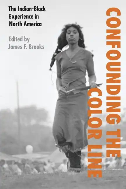 Confounding the Color Line: The Indian-Black Experience in North America - Paperback