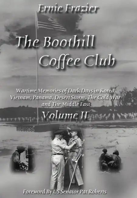 The Boothill Coffee Club-Vol. II: Wartime Memories of Dark Days in Korea, Vietnam, Panama, Desert Storm, The Cold War and The Middle East - Hardcover