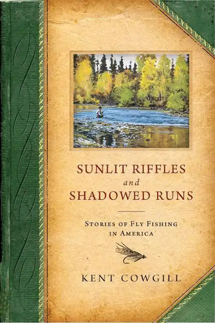 Sunlit Riffles and Shadowed Runs: Stories of Fly Fishing in America - Hardcover