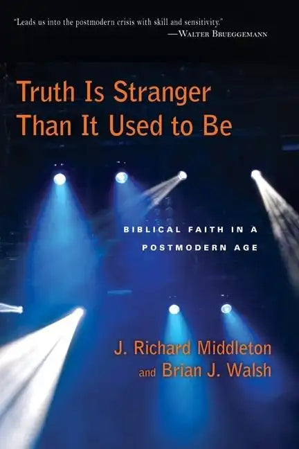 Truth Is Stranger Than It Used to Be: Biblical Faith in a Postmodern Age - Paperback