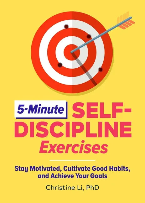 5-Minute Self-Discipline Exercises: Stay Motivated, Cultivate Good Habits, and Achieve Your Goals - Paperback
