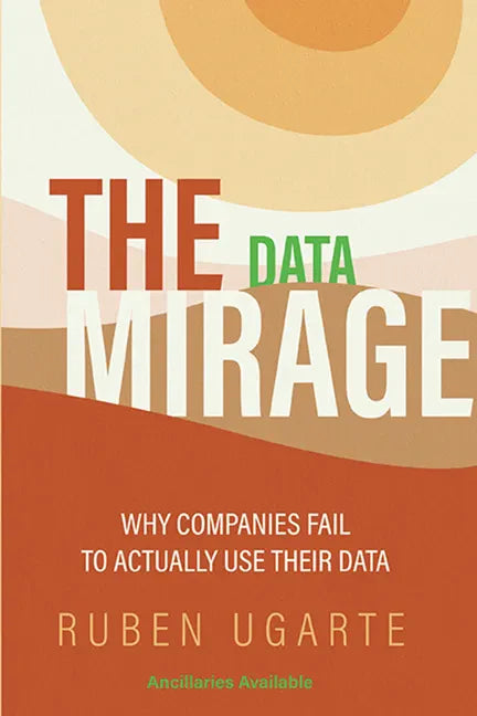 The Data Mirage: Why Companies Fail to Actually Use Their Data - Paperback