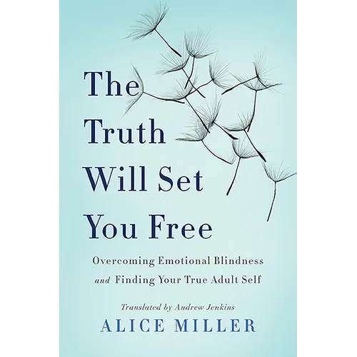 The Truth Will Set You Free: Overcoming Emotional Blindness and Finding Your True Adult Self - Paperback