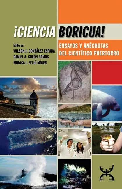 ¡Ciencia Boricua!: Ensayos y anécdotas del científico puertorro - Paperback