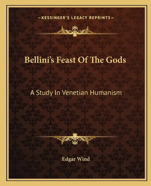 Bellini's Feast of the Gods: A Study in Venetian Humanism - Paperback
