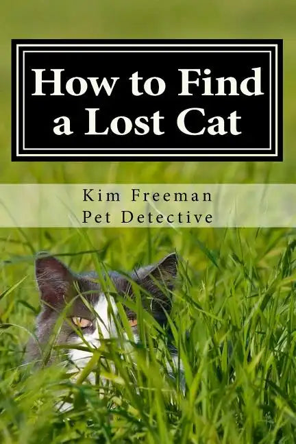 How to Find a Lost Cat: The professional guide to the correct methods for recovering a missing cat - Paperback