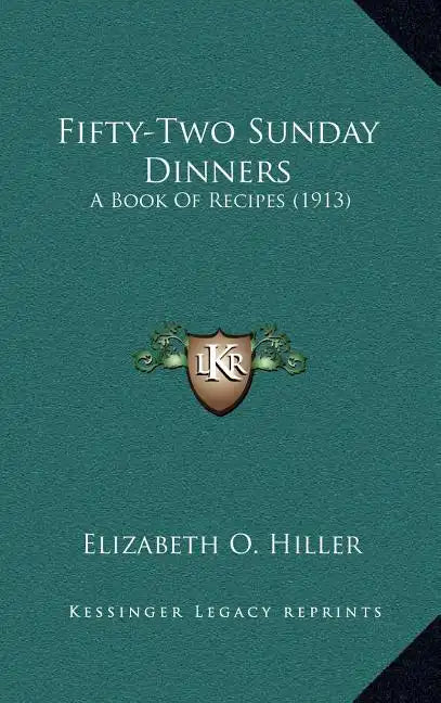 Fifty-Two Sunday Dinners: A Book of Recipes (1913) - Hardcover