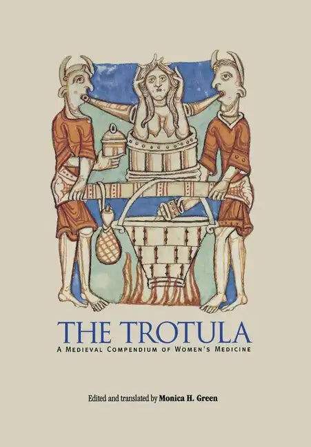 The Trotula: A Medieval Compendium of Women's Medicine - Hardcover