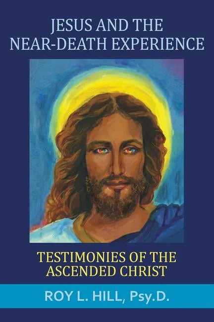Jesus and the Near-Death Experience: Testimonies of the ascended Christ - Paperback