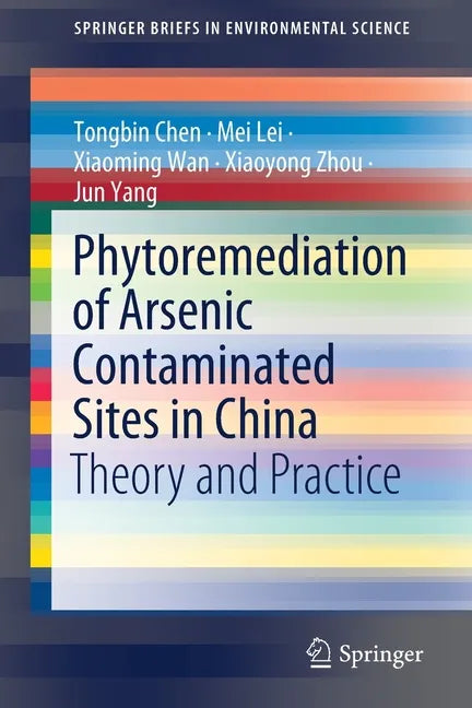 Phytoremediation of Arsenic Contaminated Sites in China: Theory and Practice - Paperback