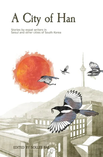 A City of Han: Stories by expat writers in South Korea - Paperback