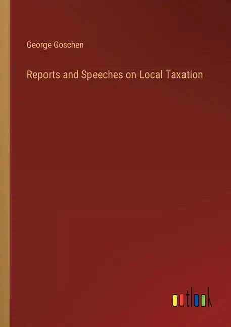 Reports and Speeches on Local Taxation - Paperback